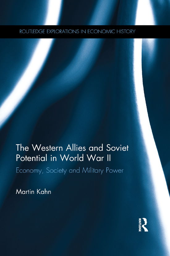 Cover for Kahn, Martin (Gothenburg University, Sweden) · The Western Allies and Soviet Potential in World War II: Economy, Society and Military Power - Routledge Explorations in Economic History (Paperback Book) (2019)