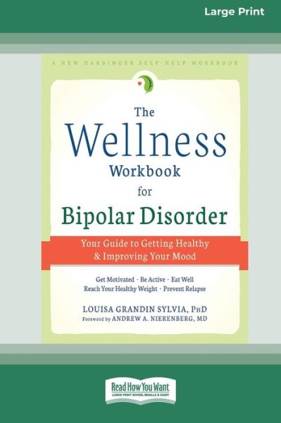 The Wellness Workbook for Bipolar Disorder: Your Guide to Getting Healthy and Improving Your Mood (16pt Large Print Edition) - Louisa Grandin Sylvia - Books - ReadHowYouWant - 9780369361738 - January 27, 2016