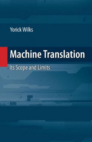 Cover for Yorick Wilks · Machine Translation: Its Scope and Limits (Hardcover bog) [2009 edition] (2008)