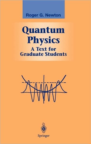 Cover for Roger G. Newton · Quantum Physics: a Text for Graduate Students - Graduate Texts in Contemporary Physics (Hardcover Book) (2002)