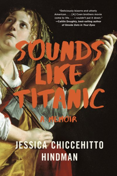 Cover for Hindman, Jessica Chiccehitto (Northern Kentucky University) · Sounds Like Titanic: A Memoir (Paperback Book) (2020)