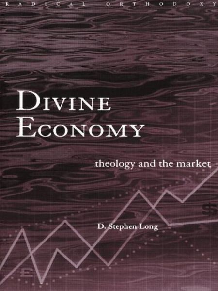 Cover for D. Stephen Long · Divine Economy: Theology and the Market - Routledge Radical Orthodoxy (Paperback Book) (2000)