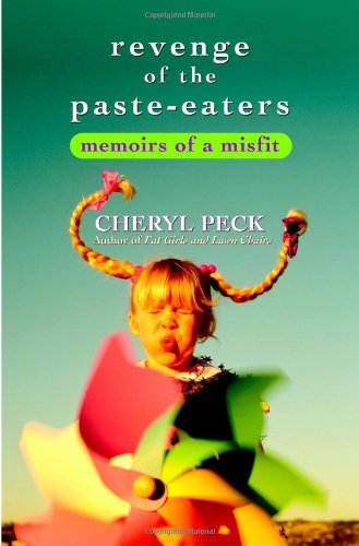 Cover for Cheryl Peck · Revenge of the Paste Eaters: Memoirs of a Misfit (Paperback Book) [1st Thus. edition] (2005)