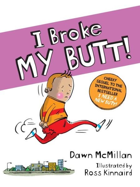Cover for Dawn McMillan · I Broke My Butt! The Cheeky Sequel to the International Bestseller I Need a New Butt! (Pocketbok) (2019)