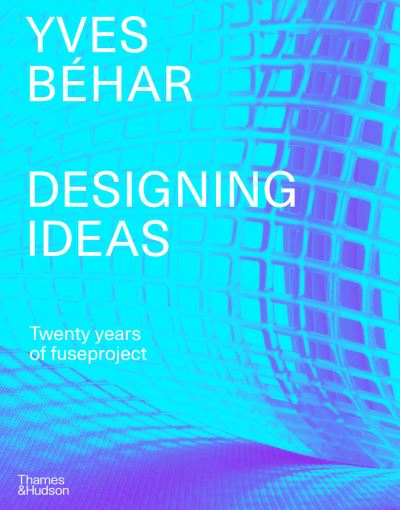 Cover for Yves Behar · Yves Behar fuseproject: Designing Ideas (Hardcover Book) (2021)