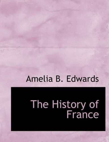 Cover for Amelia B. Edwards · The History of France (Hardcover Book) [Large Print, Lrg edition] (2008)