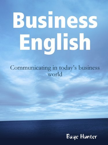 Business English: Communicating in Today's Business World - Baye Hunter - Bøger - lulu.com - 9780557052738 - 12. maj 2011