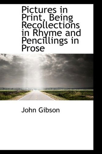 Cover for John Gibson · Pictures in Print, Being Recollections in Rhyme and Pencillings in Prose (Paperback Book) (2008)