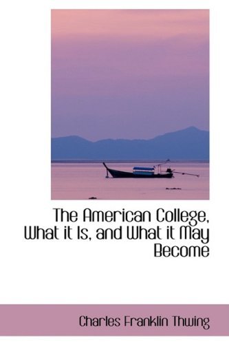 Cover for Charles Franklin Thwing · The American College, What It Is, and What It May Become (Paperback Book) (2008)