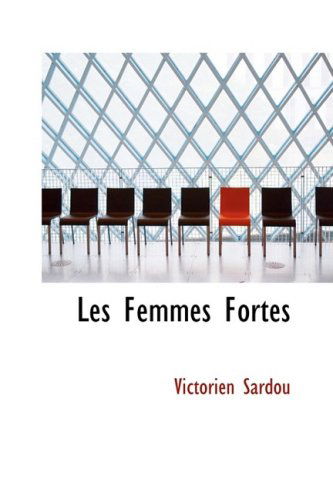 Les Femmes Fortes - Victorien Sardou - Książki - BiblioLife - 9780559991738 - 28 stycznia 2009