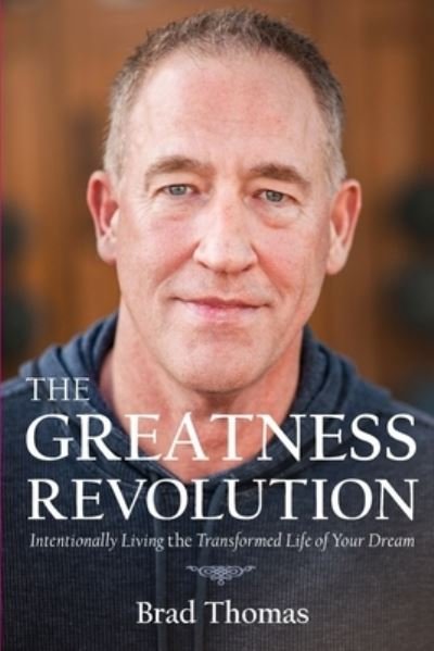 Cover for Brad Thomas · The Greatness Revolution : Intentionally Living the Transformed Life of Your Dream (Paperback Book) (2021)