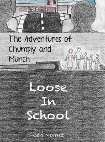 Cover for Cori Nevruz · The Adventures of Chumply and Munch : Loose in School (Inbunden Bok) (2019)