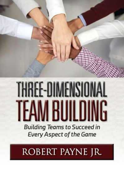 Cover for Robert Payne · Three-Dimensional Team Building : Building Teams to Succeed in Every Aspect of the Game (Pocketbok) (2019)