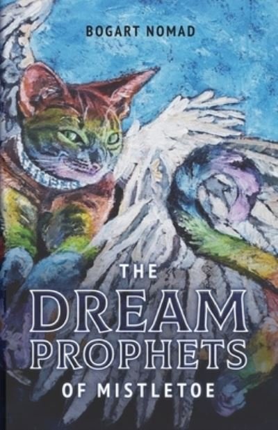 Cover for Bogart Nomad · Dream Prophets of Mistletoe (Book) (2022)