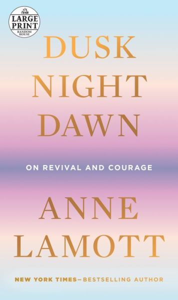 Cover for Anne Lamott · Dusk, Night, Dawn: On Revival and Courage (Paperback Book) (2021)