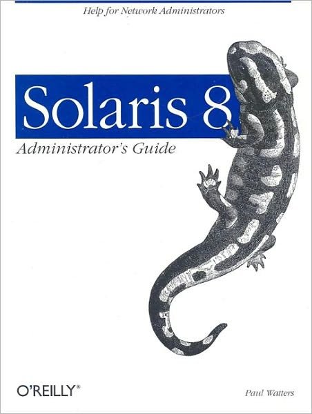 Solaris 8 Administrator's Guide - Paul Watters - Books - O'Reilly Media - 9780596000738 - February 26, 2002