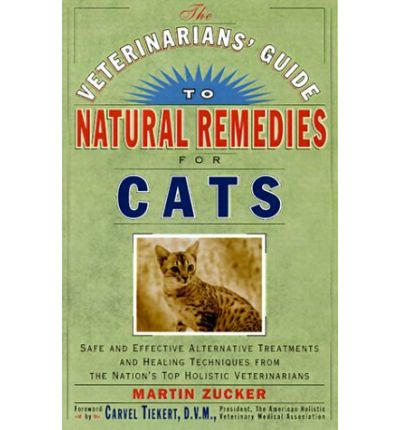 Cover for Martin Zucker · The Veterinarians' Guide to Natural Remedies for Cats: Safe and Effective Alternative Treatments and Healing Techniques from the Nation's Top Holistic Veterinarians (Paperback Book) (2000)