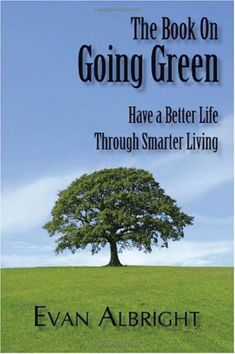 Cover for Evan Albright · The Book on Going Green: Have a Better Life Through Smarter Living (Paperback Book) (2008)