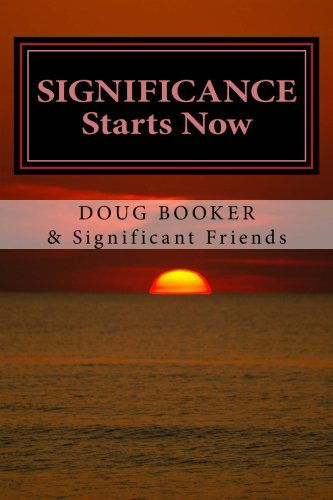 Cover for Doug Booker · Significance Starts Now: ...how We Live Our Lives Matters! (Pocketbok) (2012)