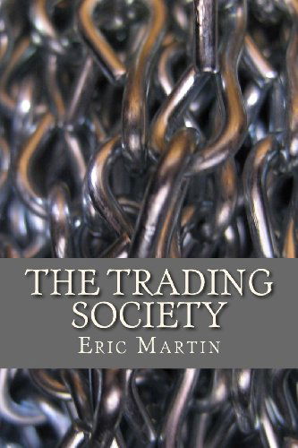 The Trading Society - Eric Martin - Livros - Eric Martin - 9780615826738 - 31 de maio de 2013