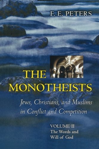 The Monotheists: Jews, Christians, and Muslims in Conflict and Competition, Volume II: The Words and Will of God - Francis Edward Peters - Libros - Princeton University Press - 9780691123738 - 14 de agosto de 2005