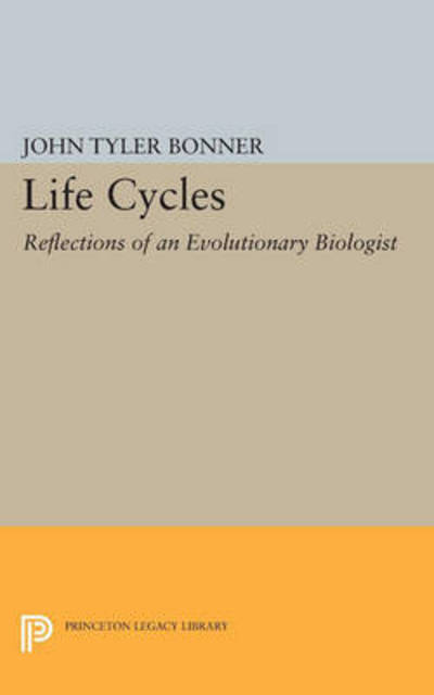 Cover for John Tyler Bonner · Life Cycles: Reflections of an Evolutionary Biologist - Princeton Legacy Library (Taschenbuch) (2015)
