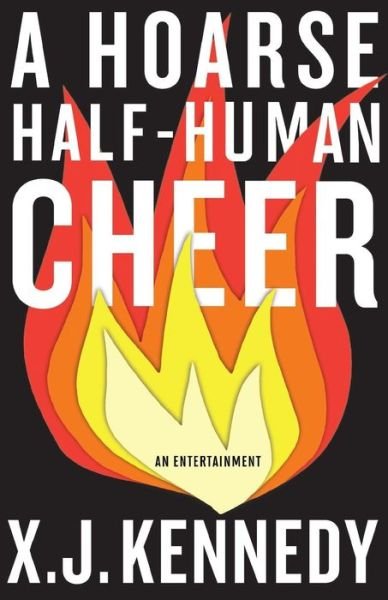 A Hoarse Half-human Cheer - X J Kennedy - Books - Curtis Brown Unlimited - 9780692270738 - July 14, 2014