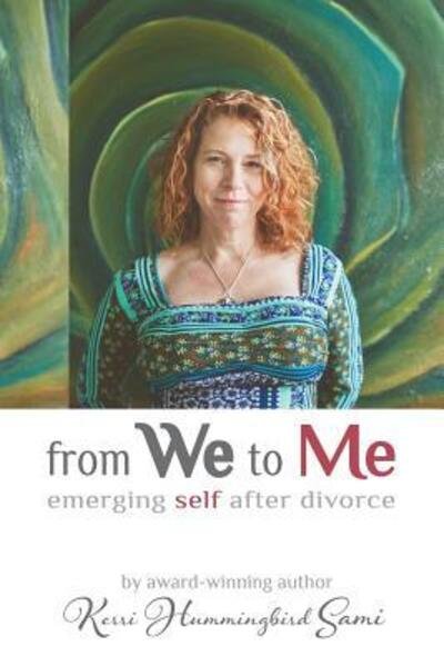 Cover for Kerri Hummingbird Sami · From We To Me Emerging Self After Divorce (Taschenbuch) (2015)