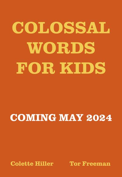 Cover for Colette Hiller · Colossal Words for Kids: 75 Tremendous Words: Neatly Defined to Stick in the Mind (Paperback Book) (2024)