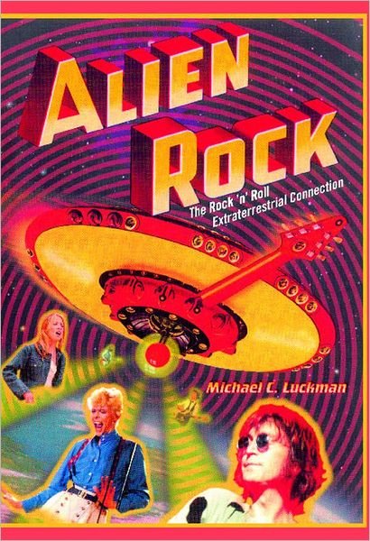 Alien Rock: the Rock 'n' Roll Extraterrestrial Connection - Michael Luckman - Bücher - Gallery Books - 9780743466738 - 26. Juli 2005