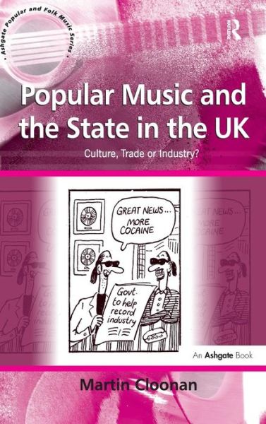 Cover for Martin Cloonan · Popular Music and the State in the UK: Culture, Trade or Industry? - Ashgate Popular and Folk Music Series (Gebundenes Buch) [New edition] (2007)