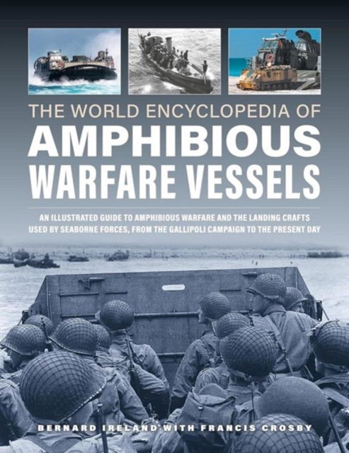 Cover for Bernard Ireland · Amphibious Warfare Vessels, The World Encyclopedia of: An illustrated history of amphibious warfare and the landing crafts used by seabourne forces, from the Gallipoli campaign to the present day (Hardcover Book) (2023)