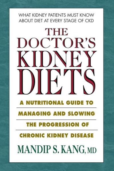 Cover for Kang, Mandip S. (Mandip S. Kang) · The Doctor's Kidney Diets: A Nutritional Guide to Managing and Slowing the Progression of Chronic Kidney Disease (Taschenbuch) (2017)
