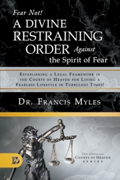 Cover for Dr Francis Myles · Fear Not! A Divine Restraining Order Against the Spirit of Fear (Paperback Book) (2020)