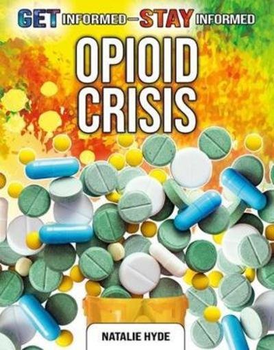 Cover for Natalie Hyde · The Opioid Crisis - Get Informed, Stay Informed (Paperback Bog) (2018)