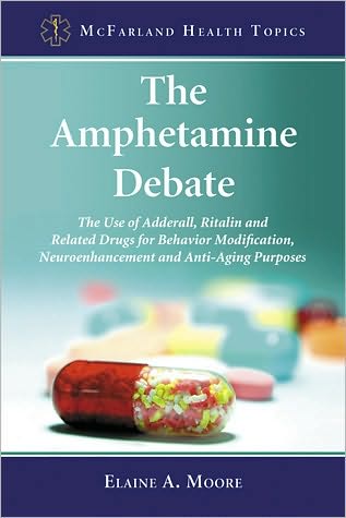 Cover for Elaine A. Moore · The Amphetamine Debate: The Use of Adderall, Ritalin and Related Drugs for Behavior Modification, Neuroenhancement and  Anti-Aging Purposes (Paperback Book) (2010)