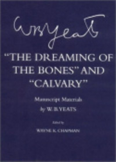 Cover for W. B. Yeats · The Dreaming of the Bones&quot; and &quot;Calvary&quot;: Manuscript Materials - The Cornell Yeats (Hardcover bog) (2003)