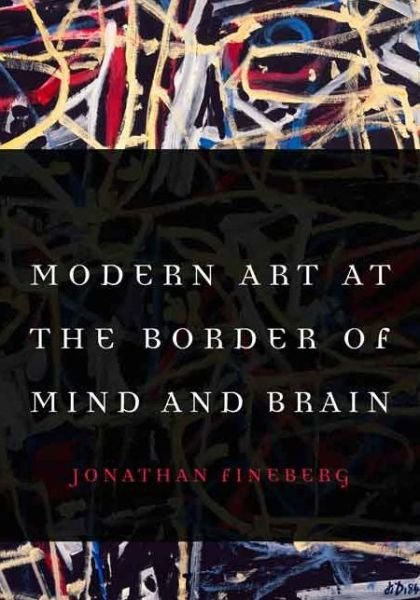 Cover for Jonathan Fineberg · Modern Art at the Border of Mind and Brain (Hardcover bog) (2015)