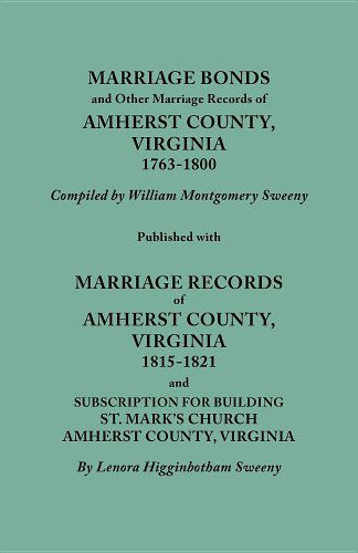 Cover for William Montgomery Sweeny · Marriage Bonds and Other Marriage Records of Amherst County, Virginia, 1763-1800. Published with Marriage Records of Amherst County, Virginia, 1815-18 (Hardcover Book) (2011)