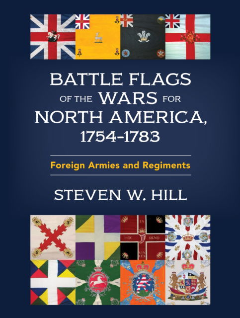 Cover for Steven W. Hill · Battle Flags of the Wars for North America, 1754–1783: Foreign Armies and Regiments (Hardcover bog) (2025)