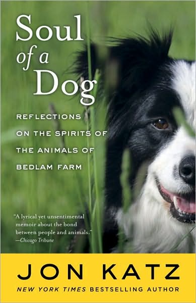 Cover for Jon Katz · Soul of a Dog: Reflections on the Spirits of the Animals of Bedlam Farm (Paperback Book) (2010)