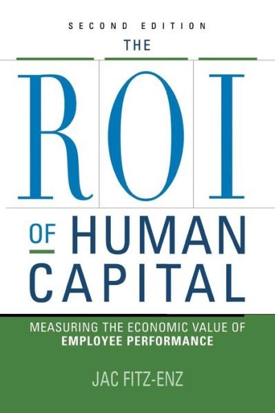 The Roi of Human Capital: Measuring the Economic Value of Employee Performance - Jac Fitz-enz - Books - Amacom - 9780814436738 - February 23, 2009