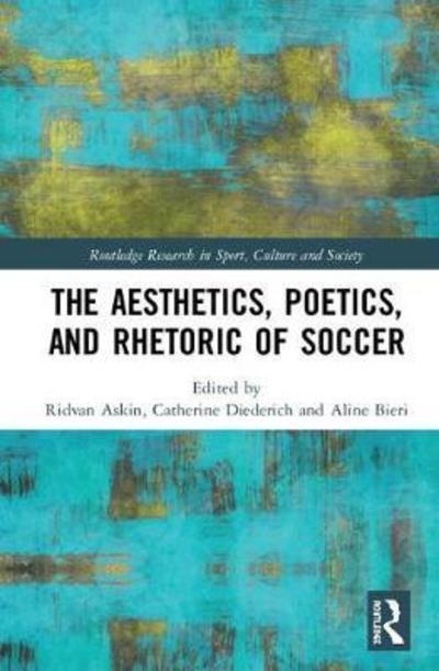 Cover for Ridvan Askin · The Aesthetics, Poetics, and Rhetoric of Soccer - Routledge Research in Sport, Culture and Society (Hardcover Book) (2018)