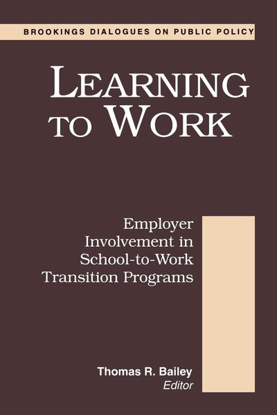 Learning to Work: Employer Involvement in School-to-work Transition Programs - Brookings Dialogues on Public Policy -  - Books - Brookings Institution - 9780815707738 - September 1, 1995