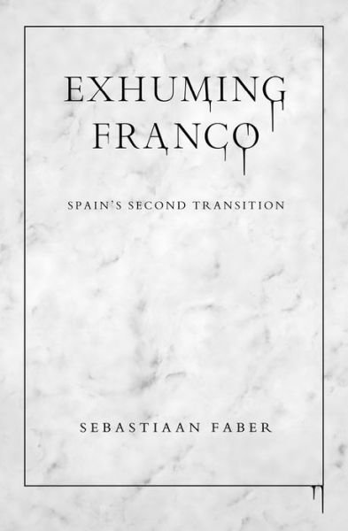 Cover for Sebastiaan Faber · Exhuming Franco: Spain's Second Transition (Paperback Book) (2021)