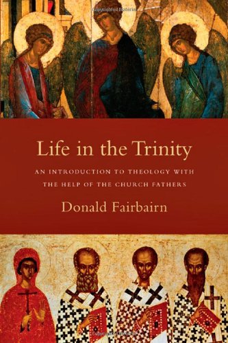 Cover for Donald Fairbairn · Life in the Trinity – An Introduction to Theology with the Help of the Church Fathers (Paperback Book) (2009)