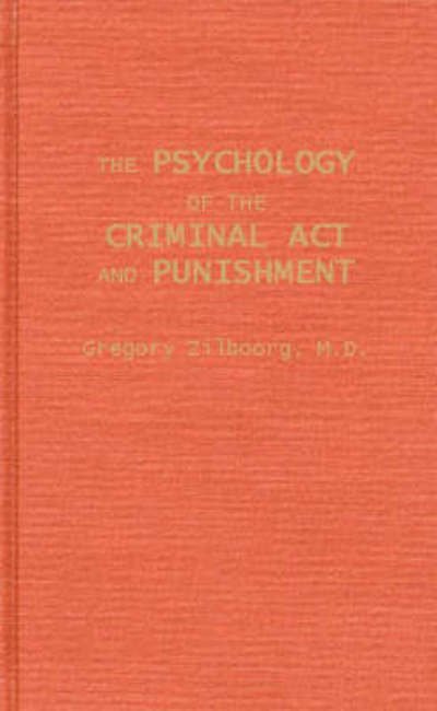 The Psychology of the Criminal Act and Punishment. - Gregory Zilboorg - Böcker - ABC-CLIO - 9780837107738 - 31 januari 1969