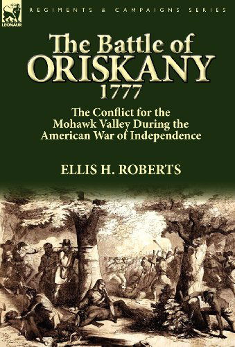 Cover for Ellis H Roberts · The Battle of Oriskany 1777: the Conflict for the Mohawk Valley During the American War of Independence (Hardcover Book) (2011)