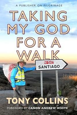Cover for Tony Collins · Taking My God for a Walk: A publisher on pilgrimage (Taschenbuch) [New edition] (2016)