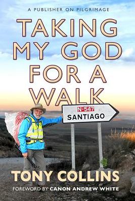 Taking My God for a Walk: A publisher on pilgrimage - Tony Collins - Books - SPCK Publishing - 9780857217738 - June 17, 2016